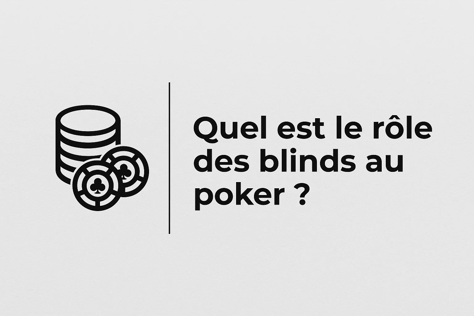 Quel est le rôle des blinds au poker ?