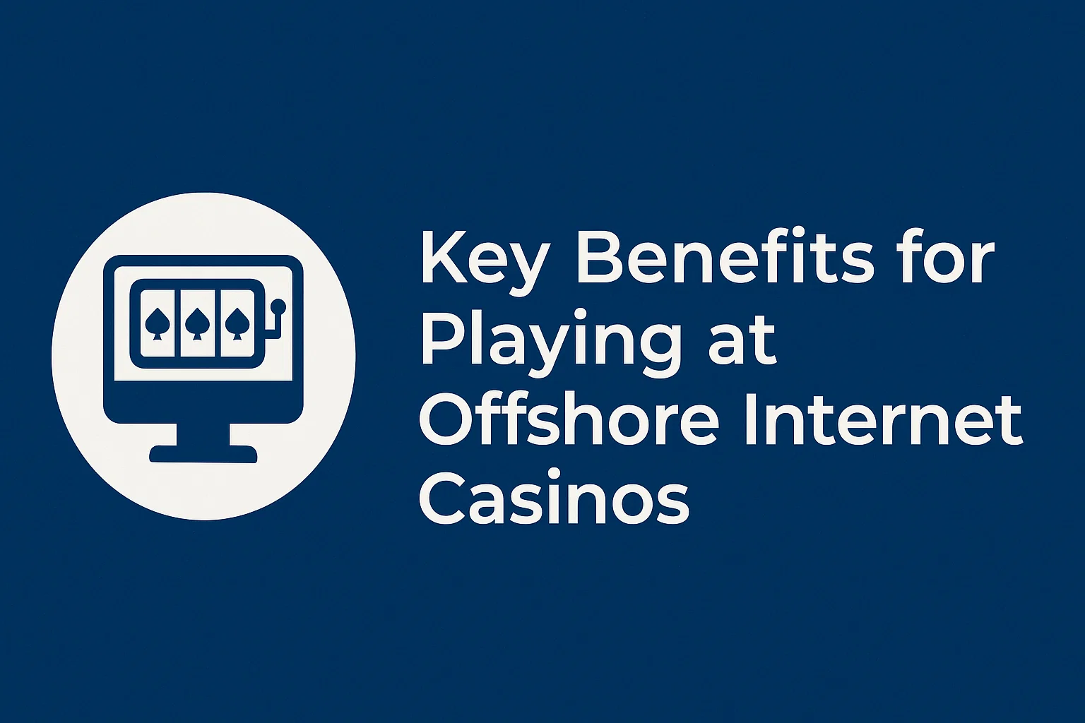 Key Benefits for Playing at Offshore Internet Casinos