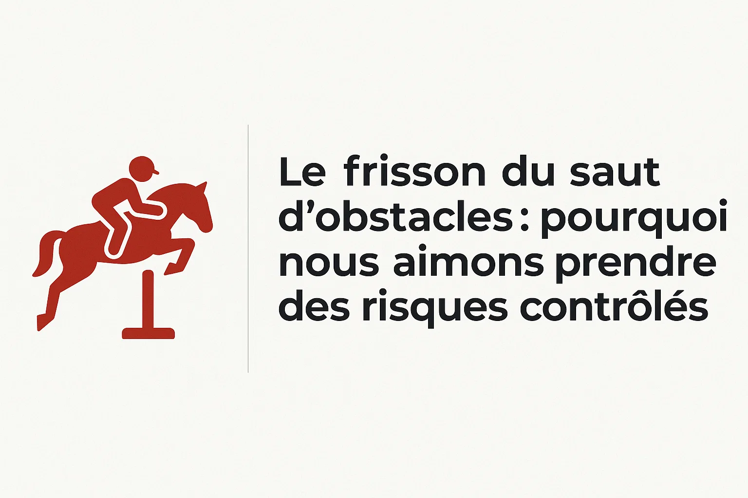 Le frisson du saut d’obstacles : pourquoi nous aimons prendre des risques contrôlés